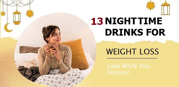 13 Nighttime Drinks For Weight Loss – Lose While You Snooze