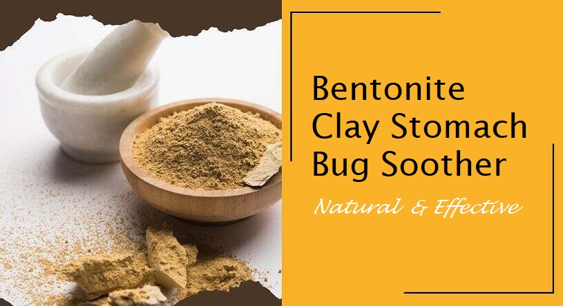 Bentonite clay stomach bug