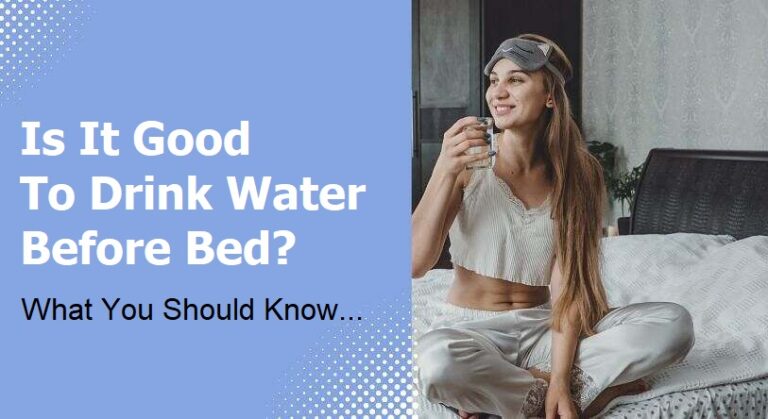 Is It Good To Drink Water Before Bed? What You Should Know…